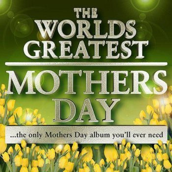 Mother's Day Masters - World's Greatest Mother's Day Album - The Only Mother's Day Tribute Album You (2011) Mother's Day Masters - World's Greatest Mother's Day Album - The Only Mother's Day Tribute Album You (2011)