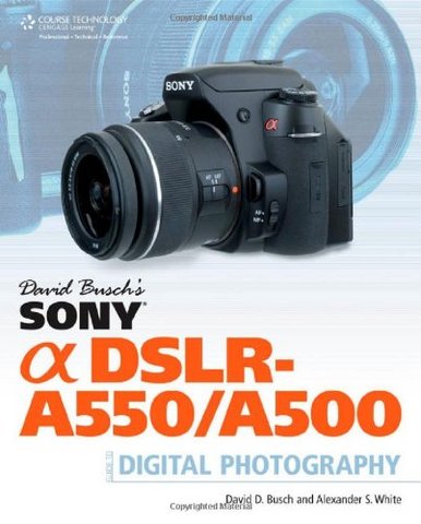 David Busch s Sony Alpha DSLR-A550-A500 Guide to Digital Photography