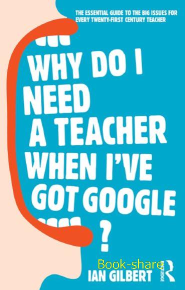 Why Do I Need a Teacher When I've got Google?
